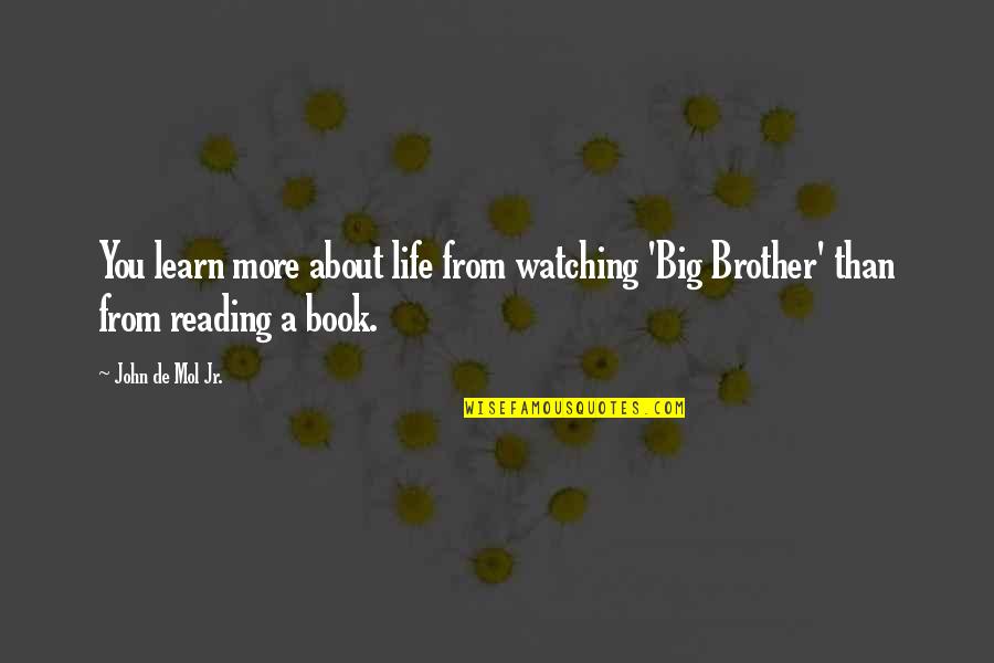 Big Book Of Quotes By John De Mol Jr.: You learn more about life from watching 'Big