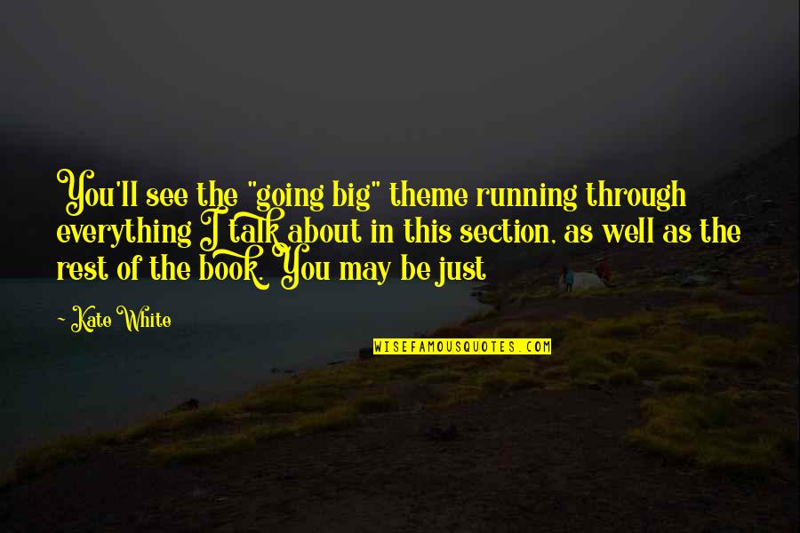 Big Book Quotes By Kate White: You'll see the "going big" theme running through Big Book Quotes By Kate White: You'll see the "going big" theme running through