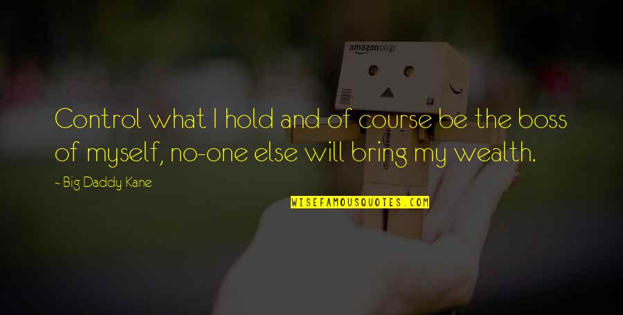 Big Boss Quotes By Big Daddy Kane: Control what I hold and of course be