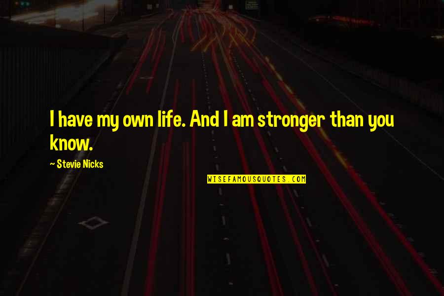 Big Bounce Movie Quotes By Stevie Nicks: I have my own life. And I am Big Bounce Movie Quotes By Stevie Nicks: I have my own life. And I am