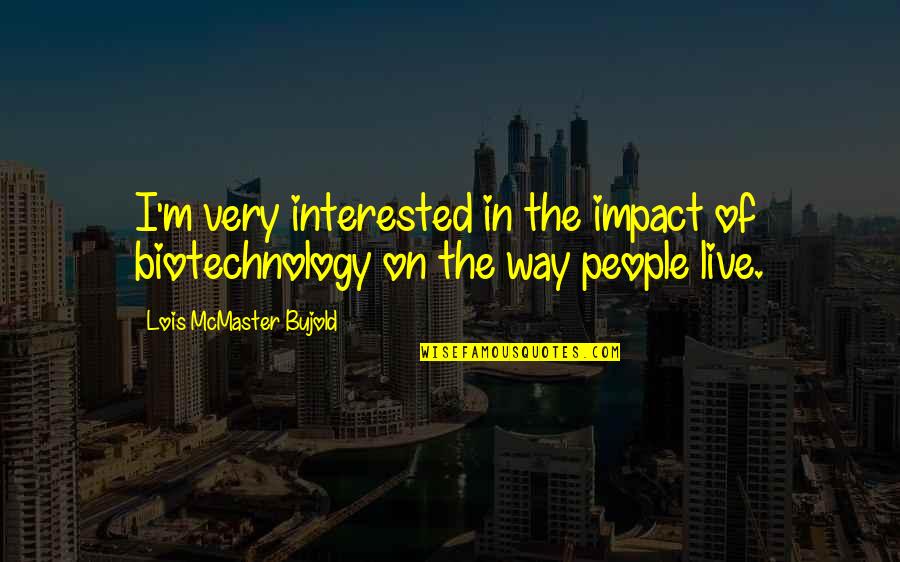 Big Bounce Quotes By Lois McMaster Bujold: I'm very interested in the impact of biotechnology