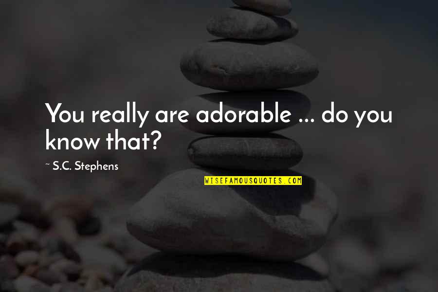 Big Bow Quotes By S.C. Stephens: You really are adorable ... do you know