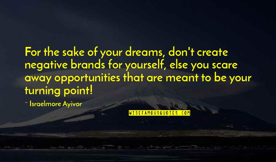 Big Brands Quotes By Israelmore Ayivor: For the sake of your dreams, don't create