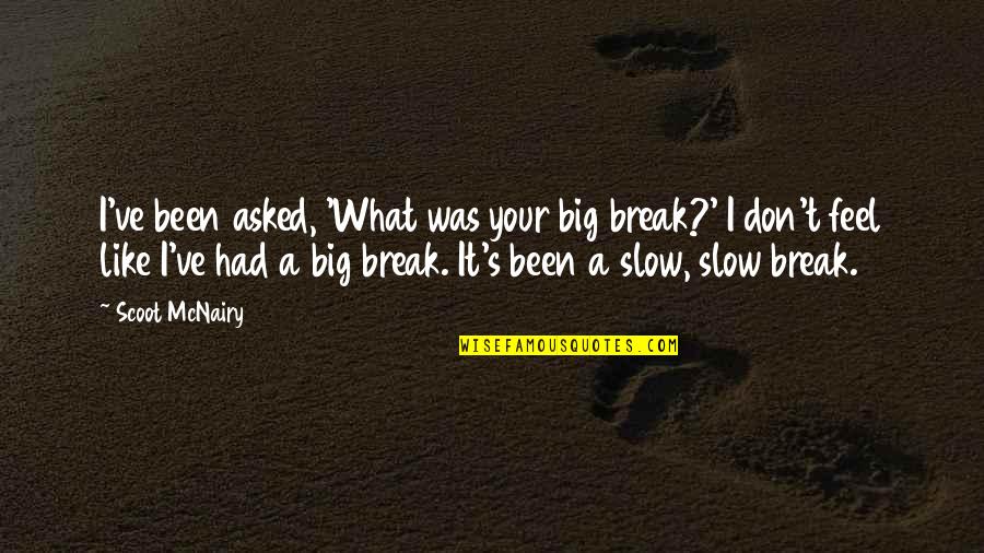 Big Break Quotes By Scoot McNairy: I've been asked, 'What was your big break?'