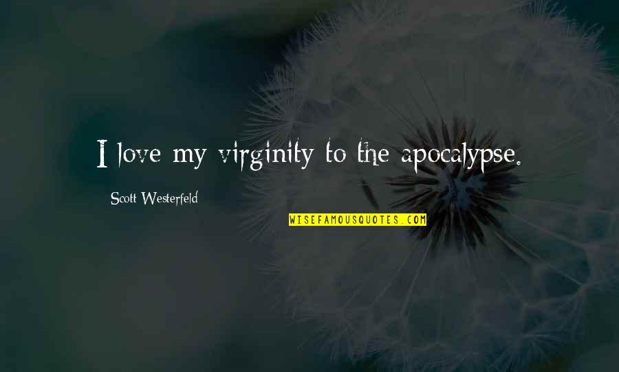 Big Bro Funny Quotes By Scott Westerfeld: I love my virginity to the apocalypse.