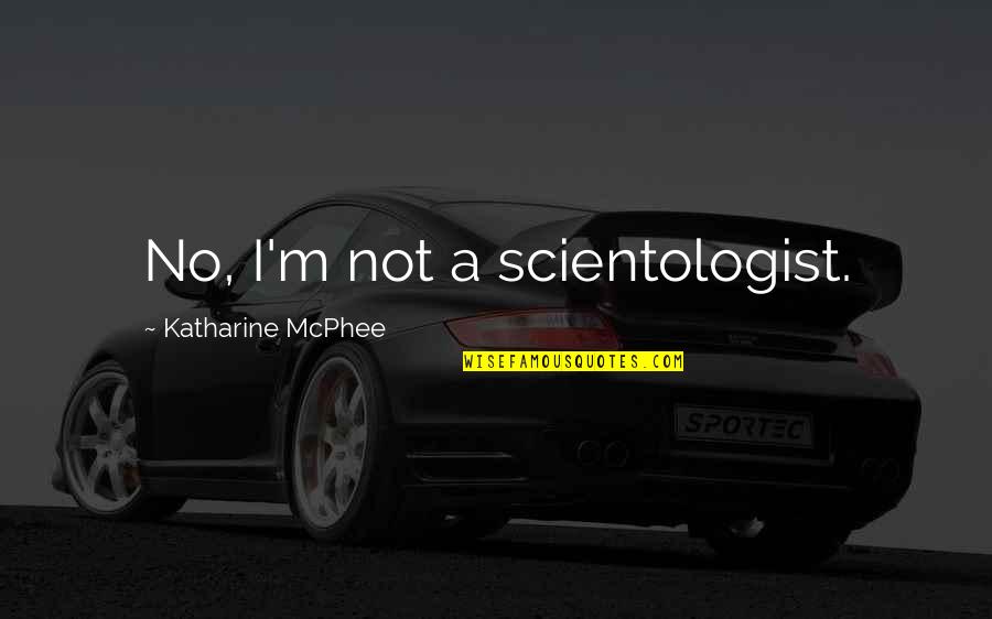 Big Brother Eviction Quotes By Katharine McPhee: No, I'm not a scientologist.