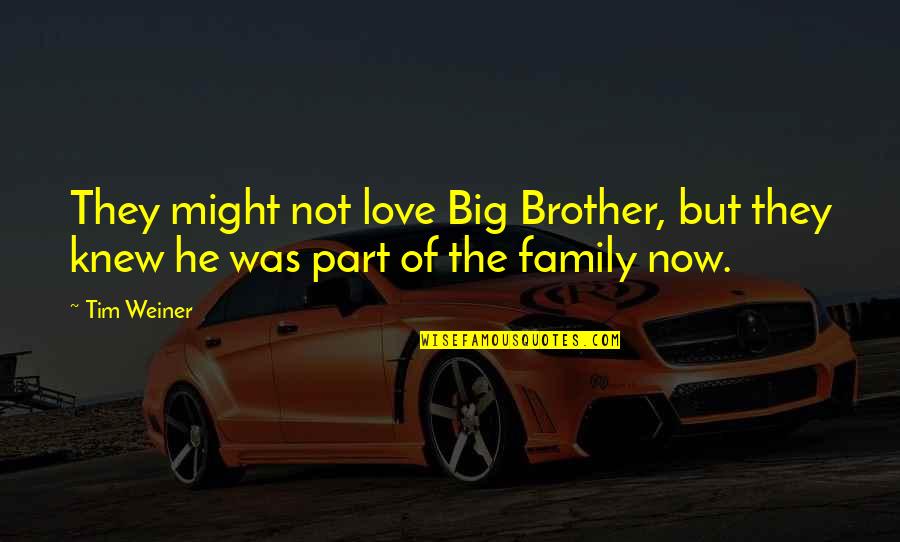 Big Brother Family Quotes By Tim Weiner: They might not love Big Brother, but they