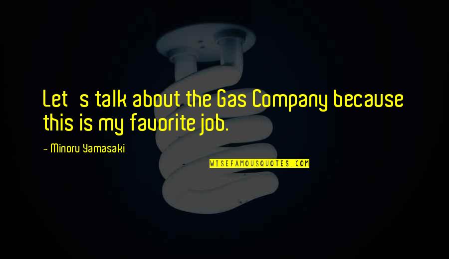 Big Brother Like A Father Quotes By Minoru Yamasaki: Let's talk about the Gas Company because this