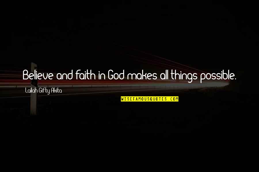 Big Brother Lil Brother Quotes By Lailah Gifty Akita: Believe and faith in God makes all things