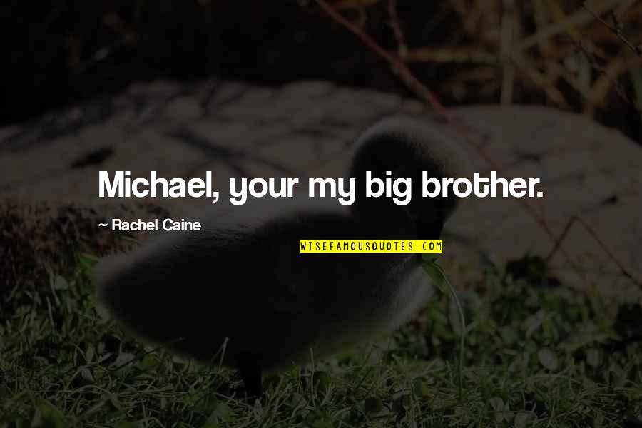 Big Brother Quotes By Rachel Caine: Michael, your my big brother.