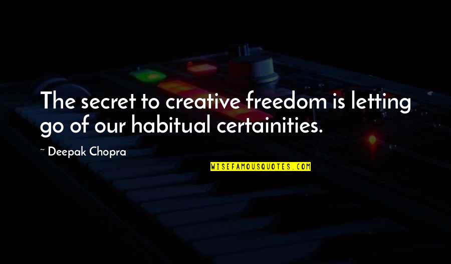 Big Brothers And Little Brothers Quotes By Deepak Chopra: The secret to creative freedom is letting go