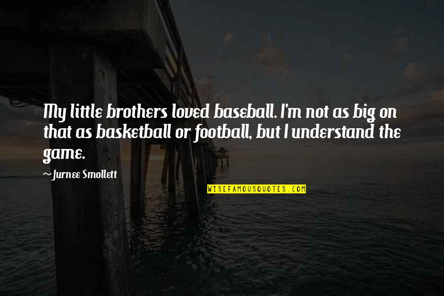 Big Brothers And Little Brothers Quotes By Jurnee Smollett: My little brothers loved baseball. I'm not as