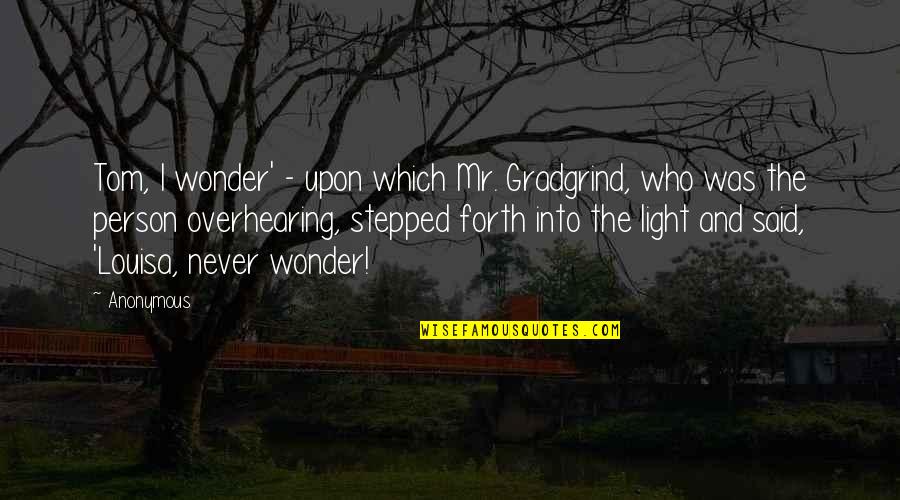 Big Brothers And Little Sisters Quotes By Anonymous: Tom, I wonder' - upon which Mr. Gradgrind,