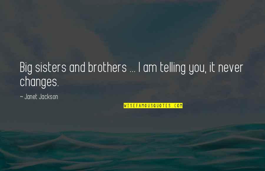 Big Brothers From Sisters Quotes By Janet Jackson: Big sisters and brothers ... I am telling Big Brothers From Sisters Quotes By Janet Jackson: Big sisters and brothers ... I am telling