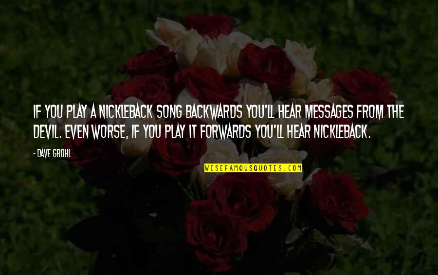 Big Brothers Tumblr Quotes By Dave Grohl: If you play a Nickleback song backwards you'll