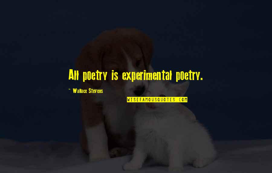 Big Bum Picture Quotes By Wallace Stevens: All poetry is experimental poetry.