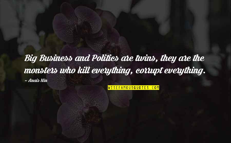 Big Business Quotes By Anais Nin: Big Business and Politics are twins, they are