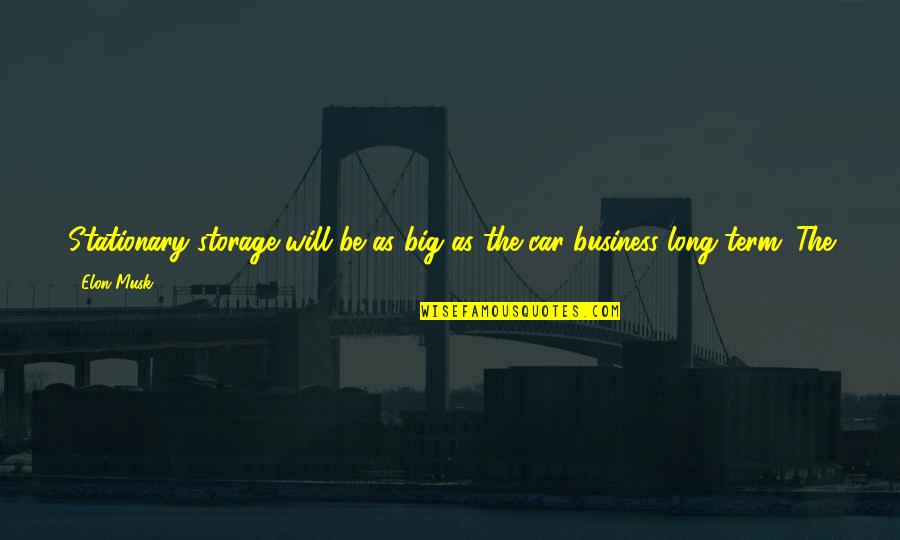 Big Business Quotes By Elon Musk: Stationary storage will be as big as the