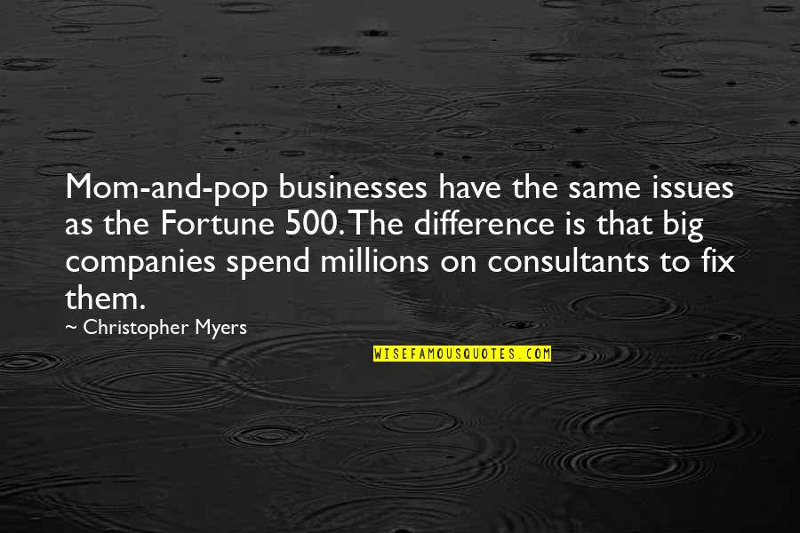 Big Businesses Quotes By Christopher Myers: Mom-and-pop businesses have the same issues as the