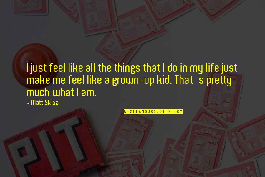 Big Butta Quotes By Matt Skiba: I just feel like all the things that