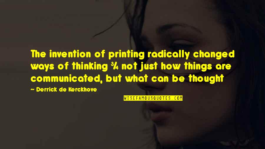 Big Buttocks Quotes By Derrick De Kerckhove: The invention of printing radically changed ways of Big Buttocks Quotes By Derrick De Kerckhove: The invention of printing radically changed ways of
