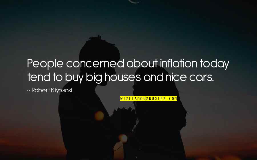 Big Cars Quotes By Robert Kiyosaki: People concerned about inflation today tend to buy