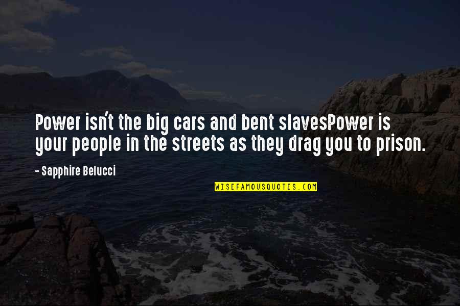 Big Cars Quotes By Sapphire Belucci: Power isn't the big cars and bent slavesPower