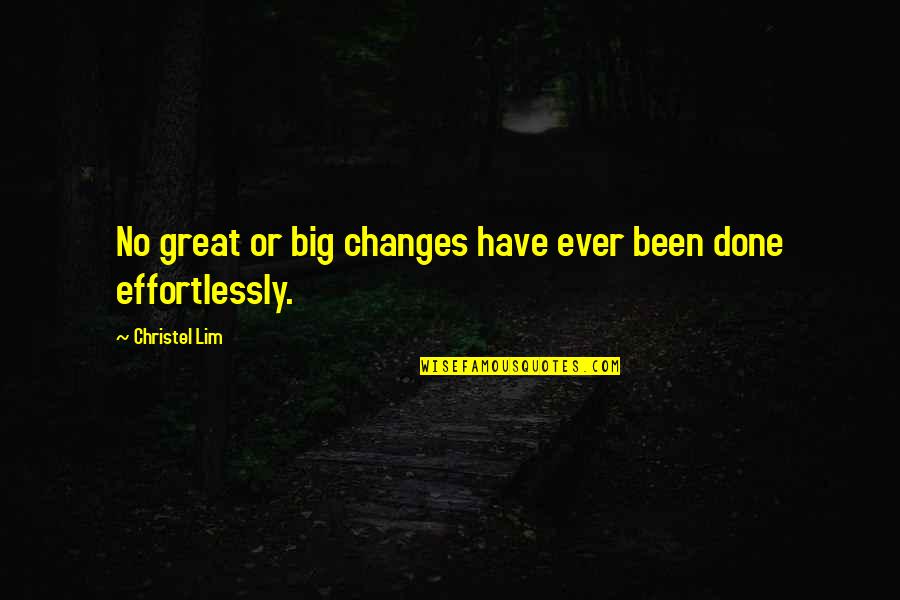 Big Changes Quotes By Christel Lim: No great or big changes have ever been Big Changes Quotes By Christel Lim: No great or big changes have ever been