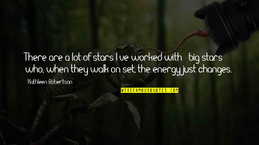 Big Changes Quotes By Kathleen Robertson: There are a lot of stars I've worked Big Changes Quotes By Kathleen Robertson: There are a lot of stars I've worked