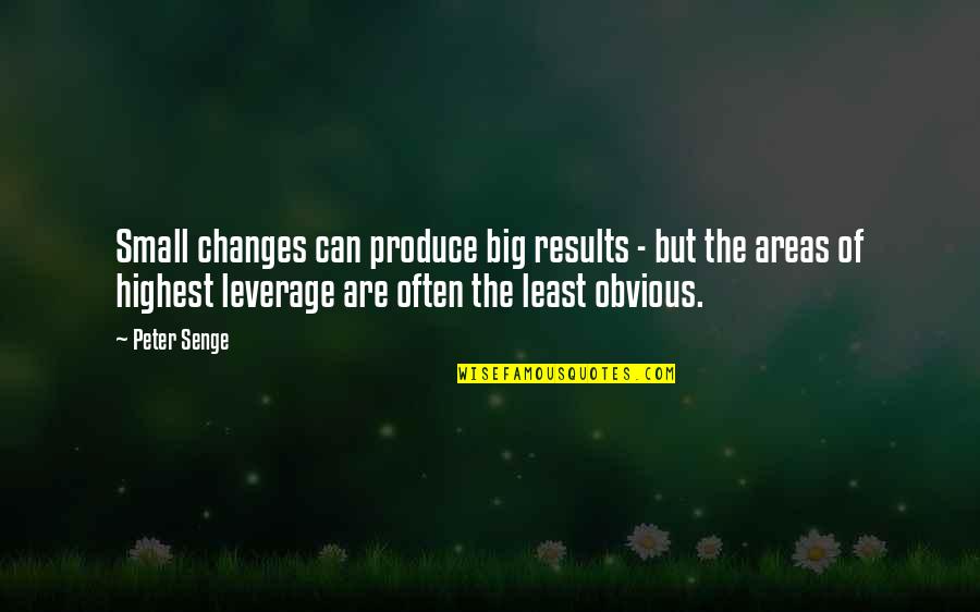 Big Changes Quotes By Peter Senge: Small changes can produce big results - but Big Changes Quotes By Peter Senge: Small changes can produce big results - but