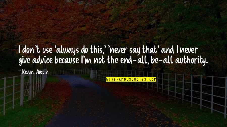 Big Chill Michael Quotes By Kevyn Aucoin: I don't use 'always do this,' 'never say