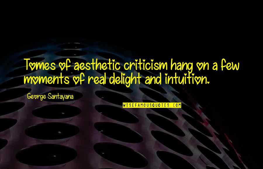 Big Chin Guy Quotes By George Santayana: Tomes of aesthetic criticism hang on a few