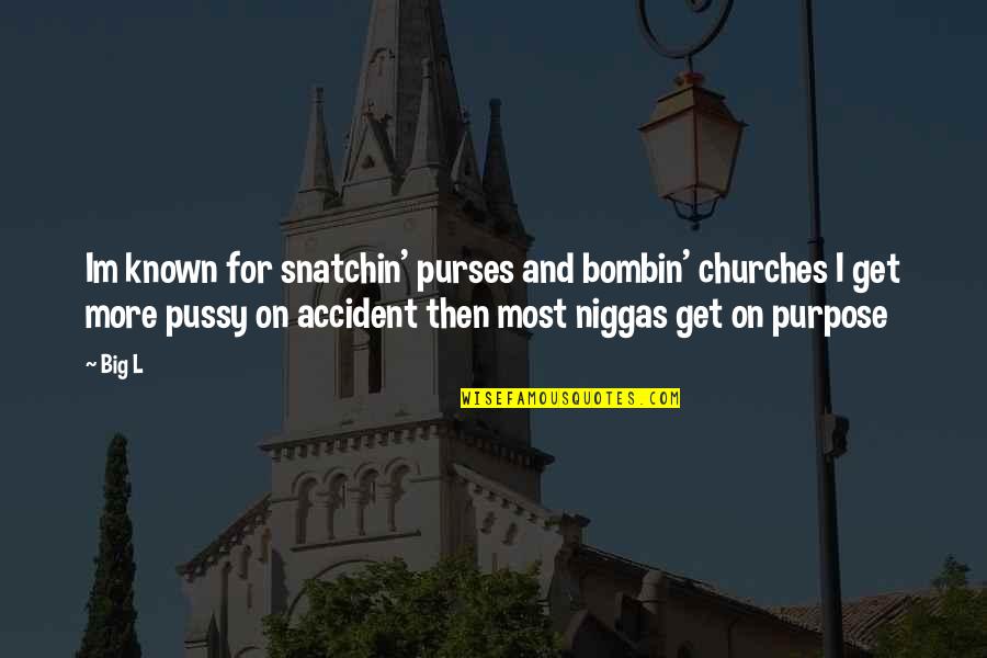 Big Churches Quotes By Big L: Im known for snatchin' purses and bombin' churches