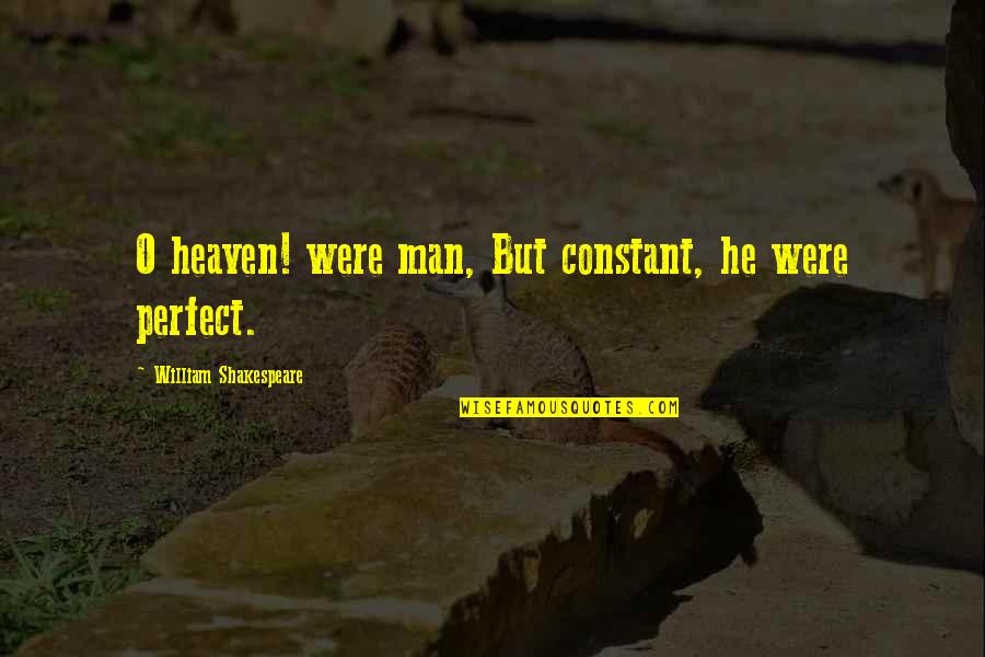Big City Love Quotes By William Shakespeare: O heaven! were man, But constant, he were