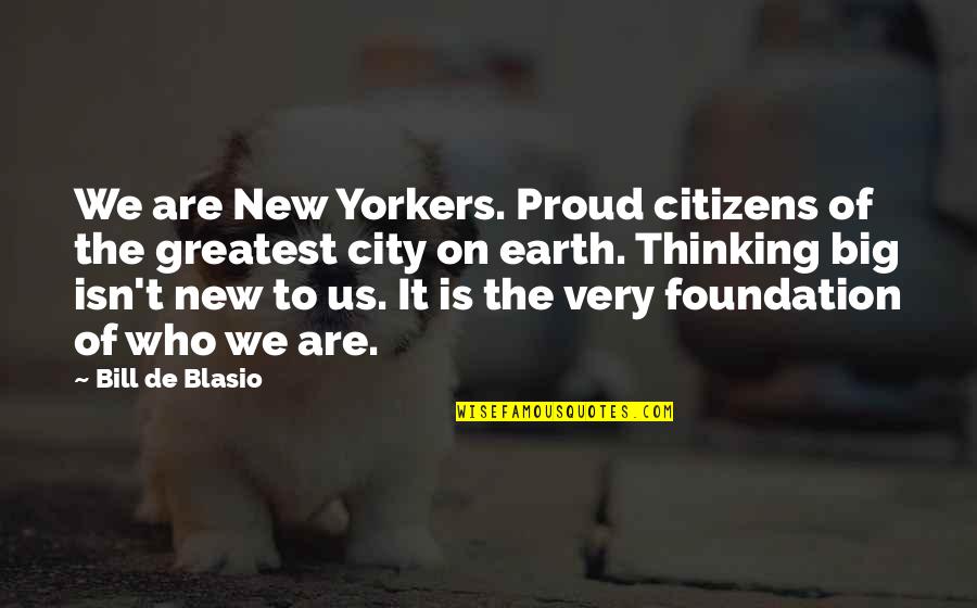 Big City Quotes By Bill De Blasio: We are New Yorkers. Proud citizens of the