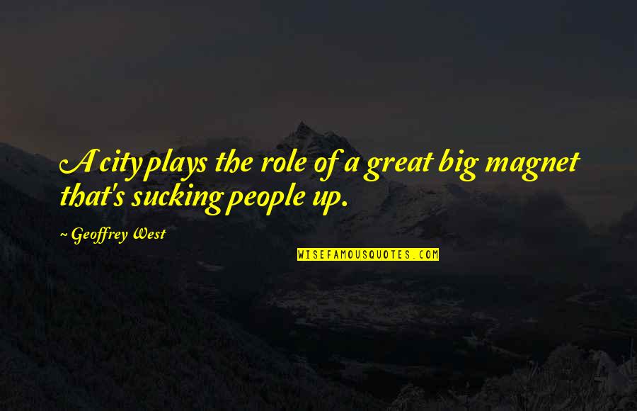 Big City Quotes By Geoffrey West: A city plays the role of a great