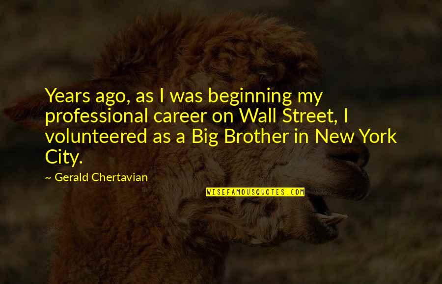 Big City Quotes By Gerald Chertavian: Years ago, as I was beginning my professional