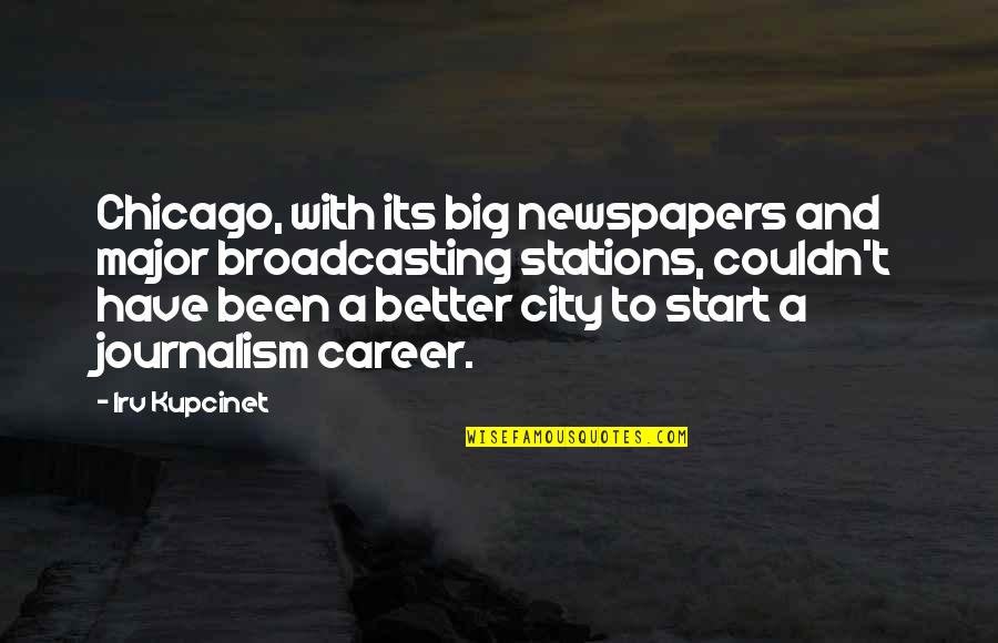 Big City Quotes By Irv Kupcinet: Chicago, with its big newspapers and major broadcasting