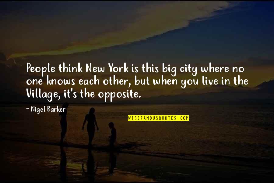 Big City Quotes By Nigel Barker: People think New York is this big city