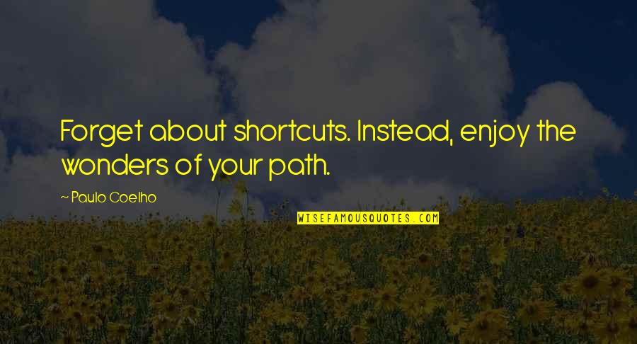 Big Combo Quotes By Paulo Coelho: Forget about shortcuts. Instead, enjoy the wonders of