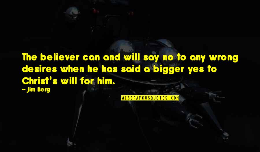 Big Cousin Sister Quotes By Jim Berg: The believer can and will say no to