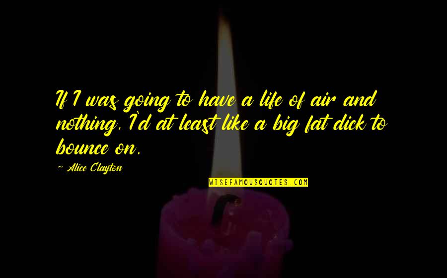 Big D Quotes By Alice Clayton: If I was going to have a life Big D Quotes By Alice Clayton: If I was going to have a life