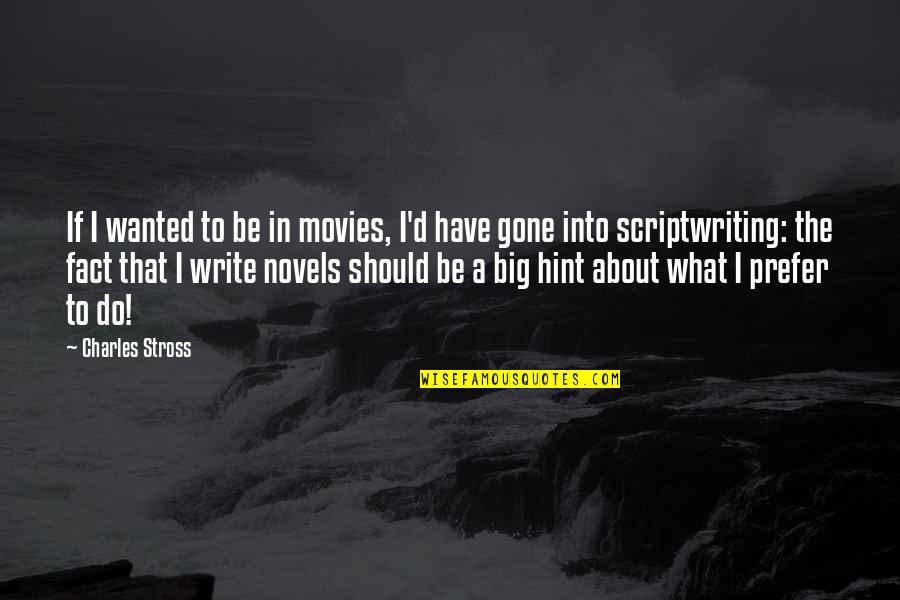 Big D Quotes By Charles Stross: If I wanted to be in movies, I'd