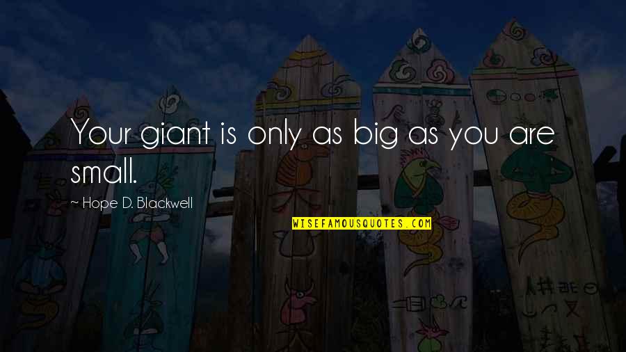Big D Quotes By Hope D. Blackwell: Your giant is only as big as you Big D Quotes By Hope D. Blackwell: Your giant is only as big as you