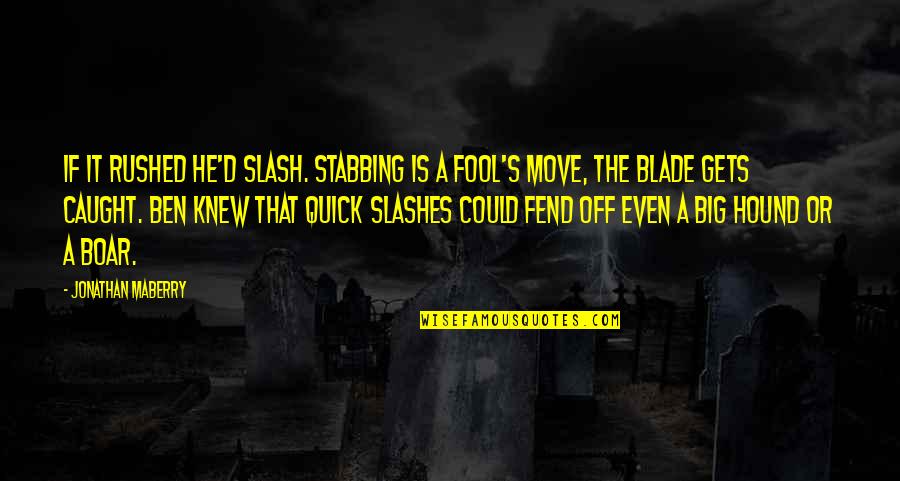 Big D Quotes By Jonathan Maberry: If it rushed he'd slash. Stabbing is a Big D Quotes By Jonathan Maberry: If it rushed he'd slash. Stabbing is a