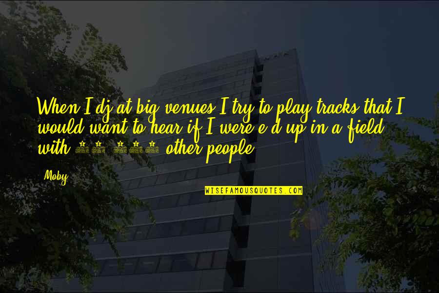 Big D Quotes By Moby: When I dj at big venues I try Big D Quotes By Moby: When I dj at big venues I try