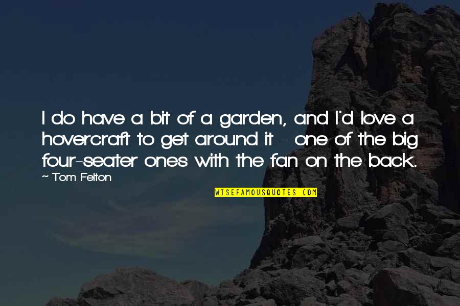 Big D Quotes By Tom Felton: I do have a bit of a garden,
