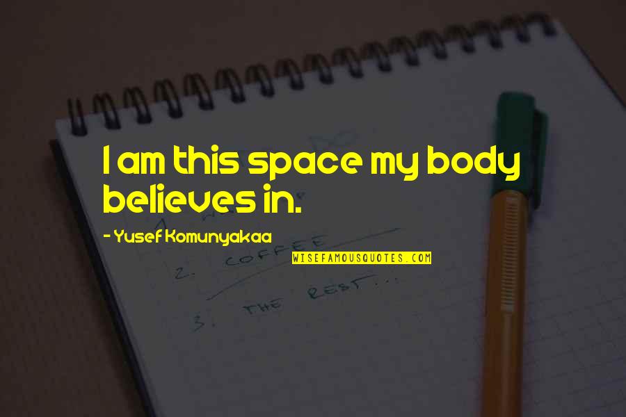 Big Daddy Julian Quotes By Yusef Komunyakaa: I am this space my body believes in. Big Daddy Julian Quotes By Yusef Komunyakaa: I am this space my body believes in.