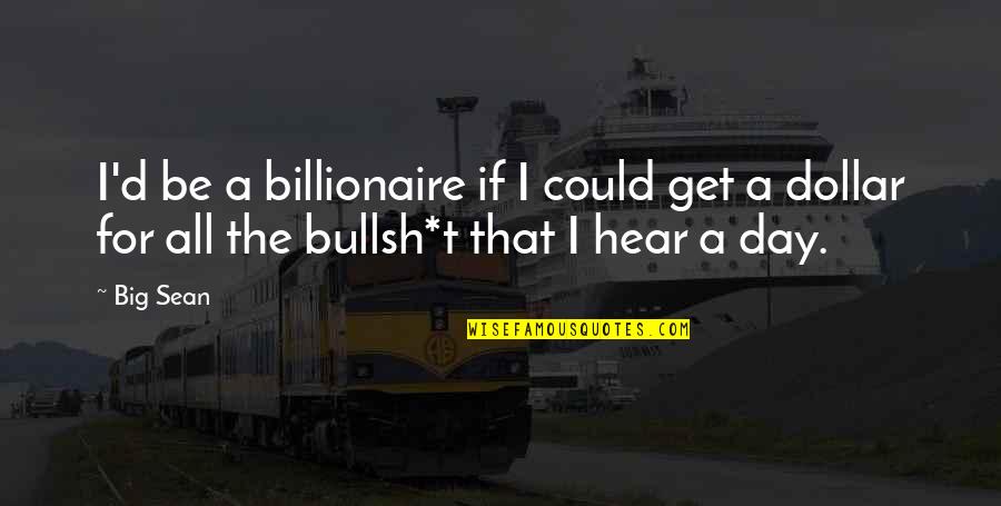 Big Day Quotes By Big Sean: I'd be a billionaire if I could get
