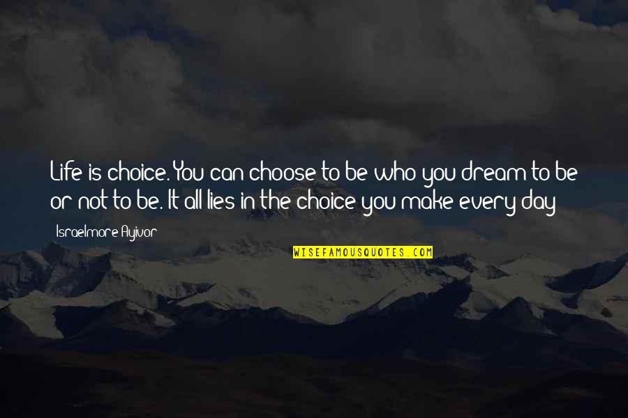 Big Day Quotes By Israelmore Ayivor: Life is choice. You can choose to be